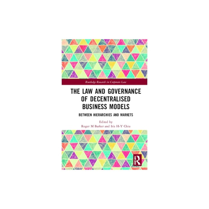 The Law and Governance of Decentralised Business Models Between Hierarchies and Markets, Roger M. Barker