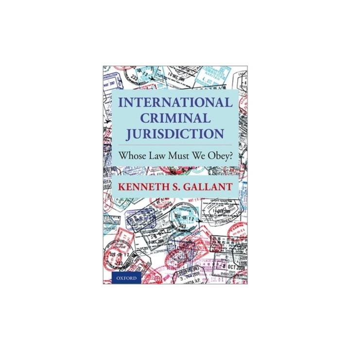 International Criminal Jurisdiction Whose Law Must We Obey?, Kenneth Gallant