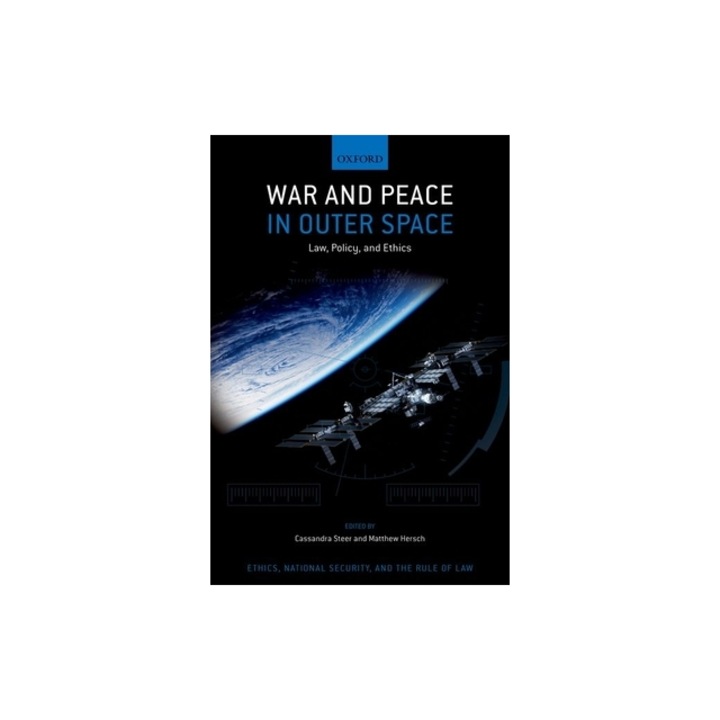 War and Peace in Outer Space Law, Policy, and Ethics, Cassandra Steer