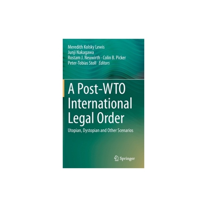 A Post-Wto International Legal Order Utopian, Dystopian and Other Scenarios, Meredith Kolsky Lewis