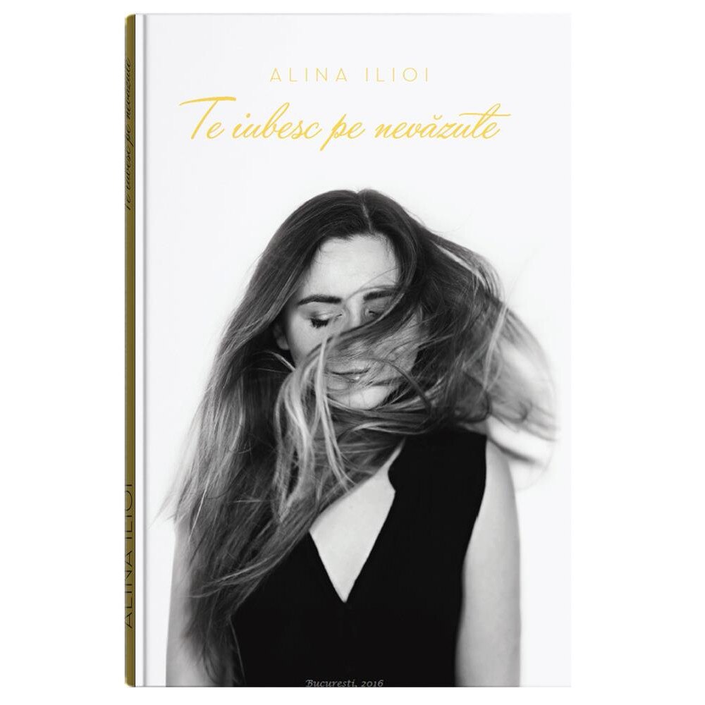 Te iubesc pe nevazute - Alina Ilioi