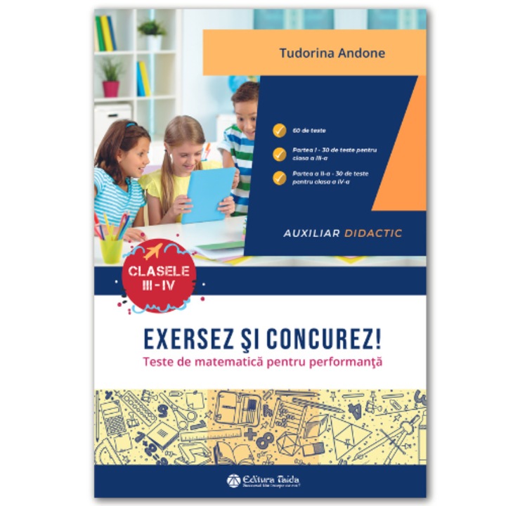 Exersez si concurez! Teste de matematica pentru performanta Clasele III - IV, Editura Taida, autor Tudorina Andone