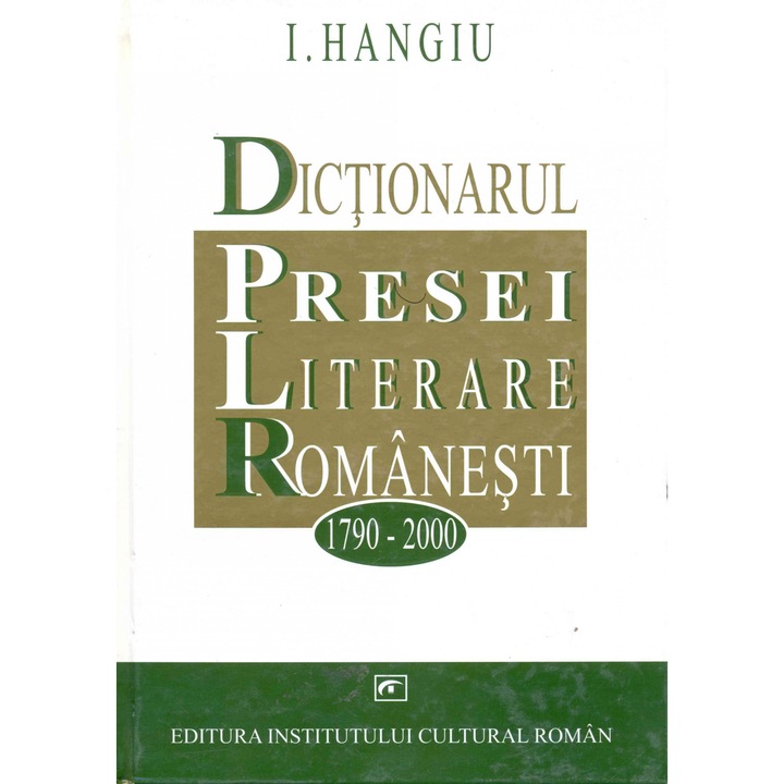 Dictionarul Presei Literare Romanesti (1790-2000) - I. Hangiu