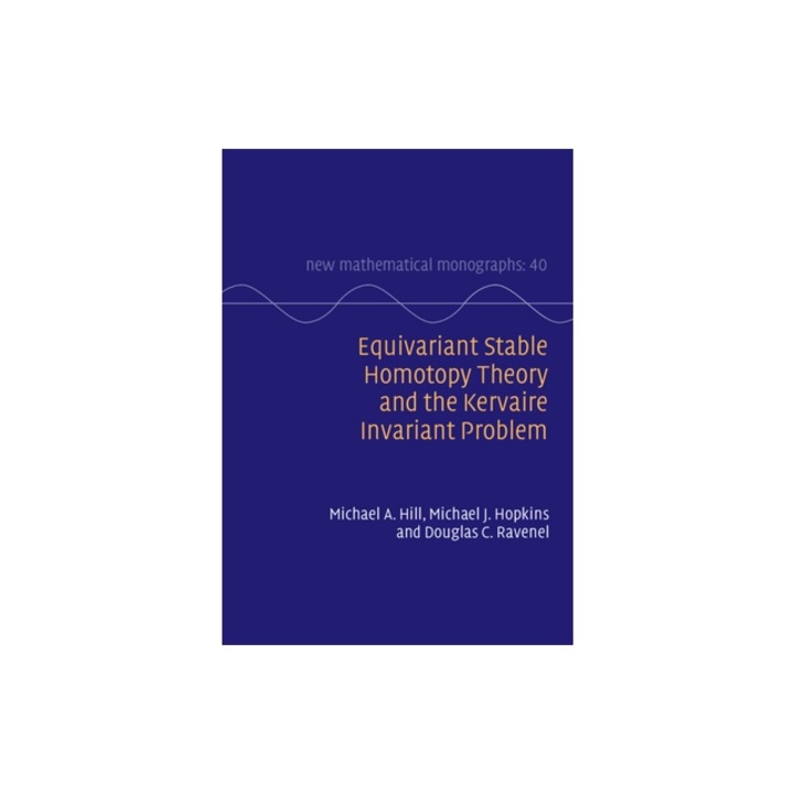 Equivariant Stable Homotopy Theory and the Kervaire Invariant Problem, Michael A. Hill