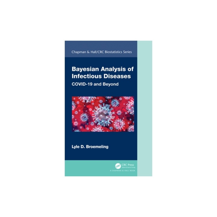 Bayesian Analysis of Infectious Diseases Covid-19 and Beyond, Lyle D. Broemeling
