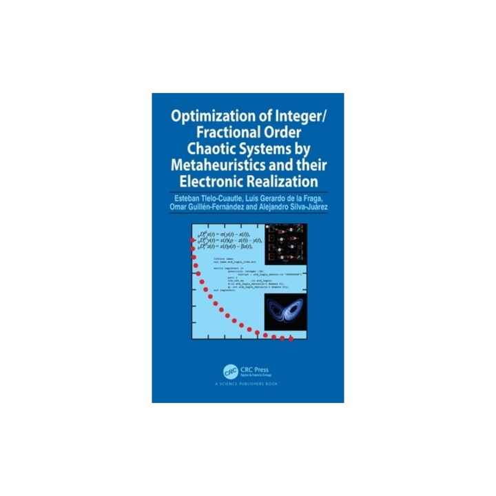 Optimization of Integer/Fractional Order Chaotic Systems by Metaheuristics and Their Electronic Realization, Esteban Tlelo Cuautle