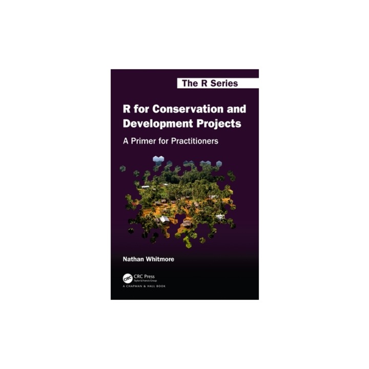 R for Conservation and Development Projects A Primer for Practitioners, Nathan Whitmore