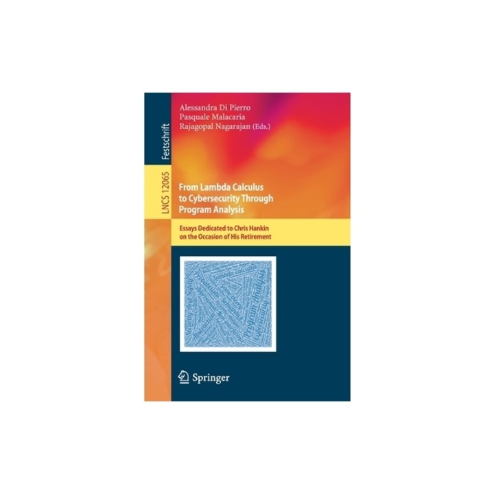 From Lambda Calculus to Cybersecurity Through Program Analysis Essays Dedicated to Chris Hankin on the Occasion of His Retirement, Alessandra Di Pierro