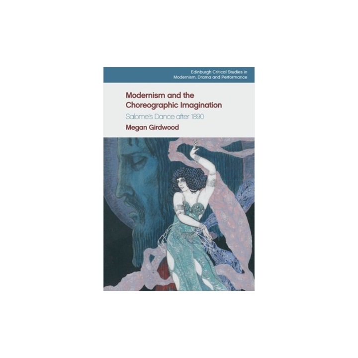 Modernism and the Choreographic Imagination Salome, Megan Girdwood