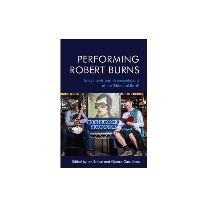 Performing Robert Burns Enactments and Representations of the