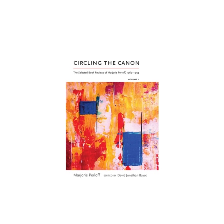 Circling the Canon, Volume I The Selected Book Reviews of Marjorie Perloff, 1969-1994, Marjorie Perloff