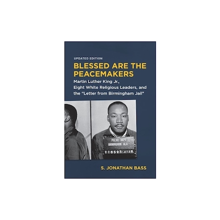 Blessed Are the Peacemakers Martin Luther King Jr., Eight White Religious Leaders, and the ...