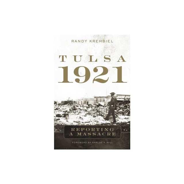 Tulsa, 1921 Reporting A Massacre, Randy Krehbiel - EMAG.ro