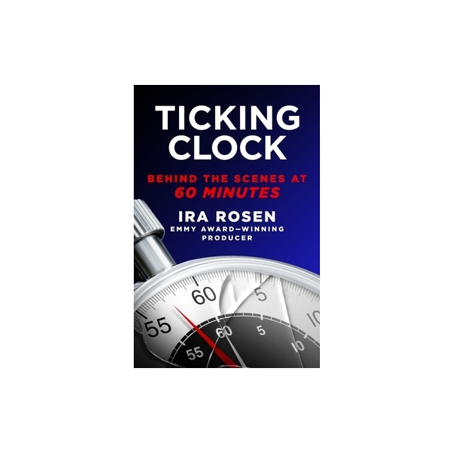 Ticking Clock Behind the Scenes at 60 Minutes, Ira Rosen eMAG.ro