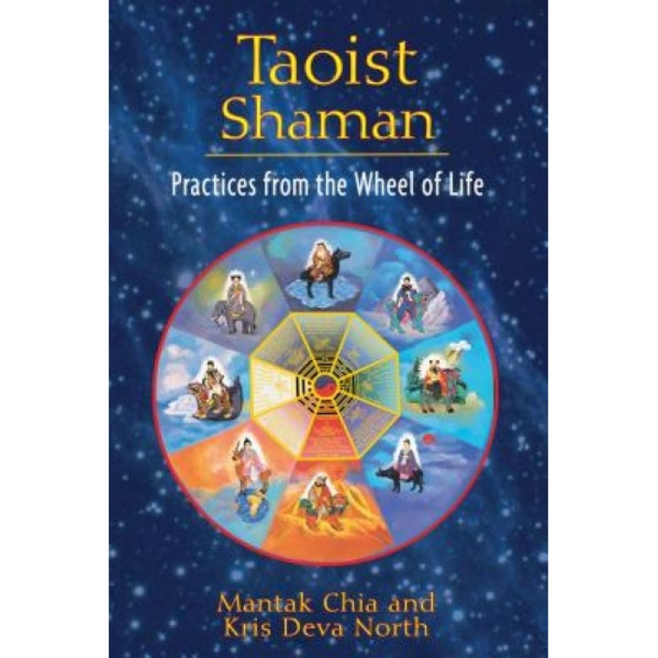 Taoist Shaman: Practices from the Wheel of Life - Kris Deva North, Mantak Chia