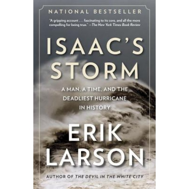 Isaac's Storm: A Man, a Time, and the Deadliest Hurricane in History, Erik Larson