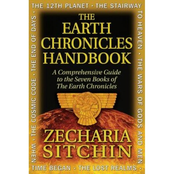 The Earth Chronicles Handbook: A Comprehensive Guide to the Seven Books of the Earth Chronicles - Zecharia Sitchin
