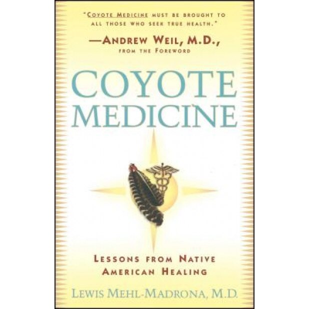 Coyote Medicine: Lessons from Native American Healing, Lewis M. Madrona, Lewis Mehl-Madrona