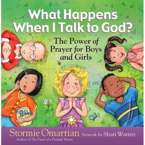 What Happens When I Talk to God?: The Power of Prayer for Boys and Girls, Stormie Omartian