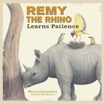 Remy the Rhino Learns Patience, Andy McGuire Remy the Rhino Learns Patience, Andy McGuire
