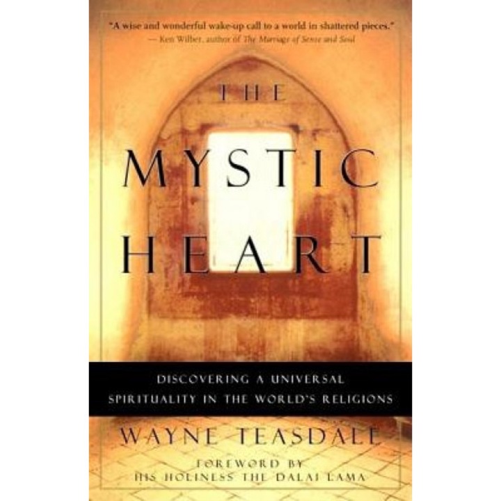 The Mystic Heart: Discovering a Universal Spirituality in the World's Religions, Wayne Teasdale