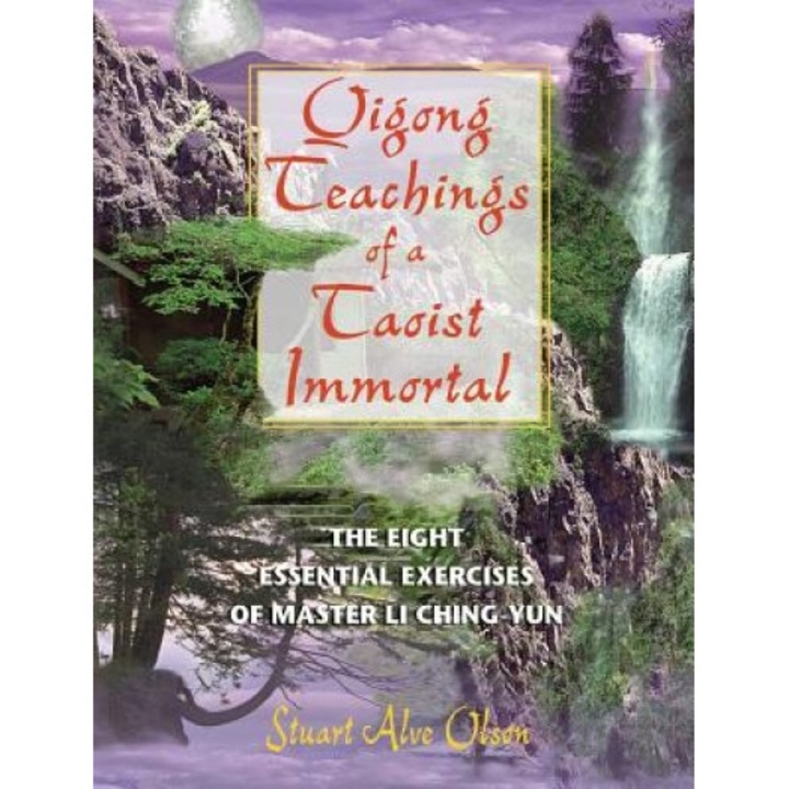 Qigong Teachings of a Taoist Immortal: The Eight Essential Exercises of Master Li Ching-Yun, Stuart Alve Olson