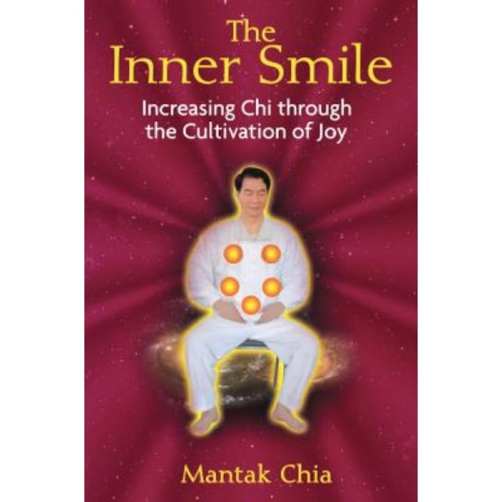 The Inner Smile: Increasing Chi Through the Cultivation of Joy - Mantak Chia