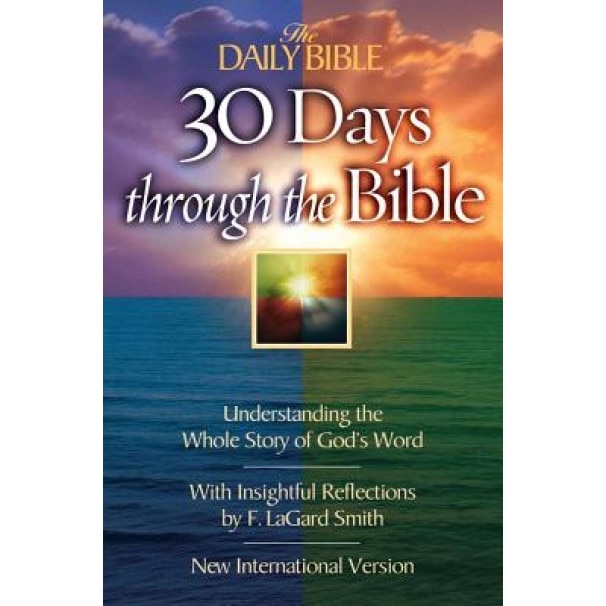 The Daily Bible 30 Days Through the Bible: Understanding the Whole Story of God's Word, F. LaGard Smith