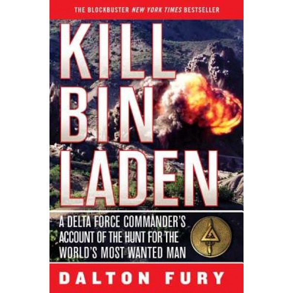 Kill Bin Laden: A Delta Force Commander's Account of the Hunt for the World's Most Wanted Man, Dalton Fury