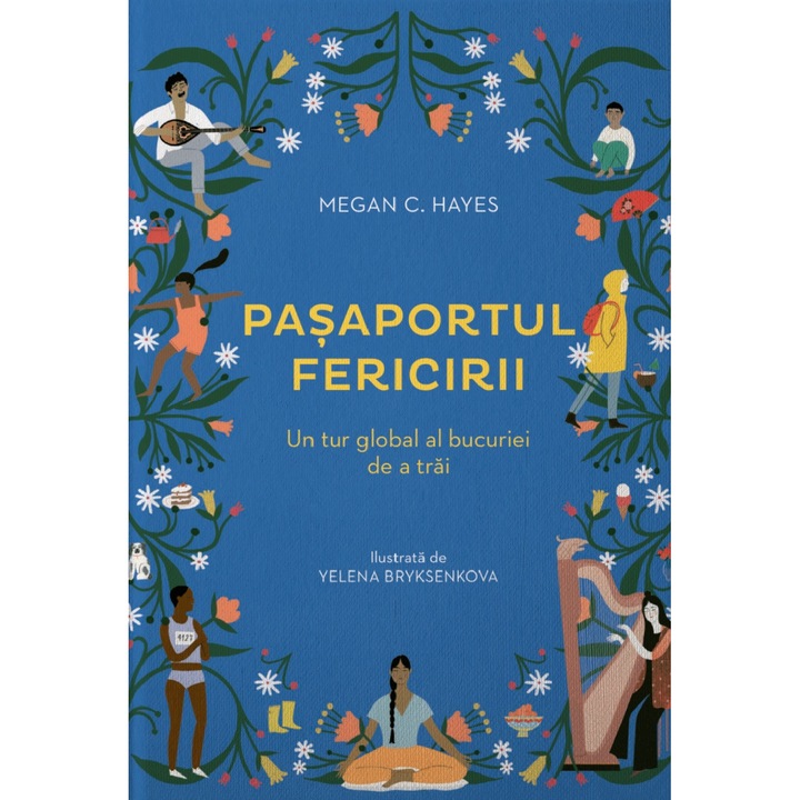 Pasaportul Fericirii. Un Tur Global Al Bucuriei De A Trai, In 50 De Cuvinte - Megan C. Hayes