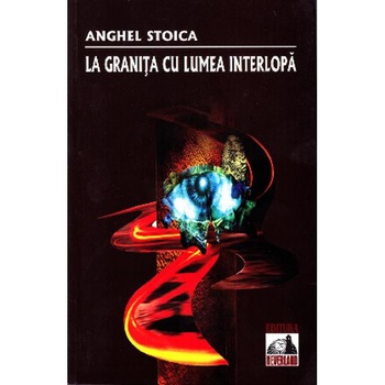 La granita cu lumea interlopa - Anghel Stoica La granita cu lumea interlopa - Anghel Stoica