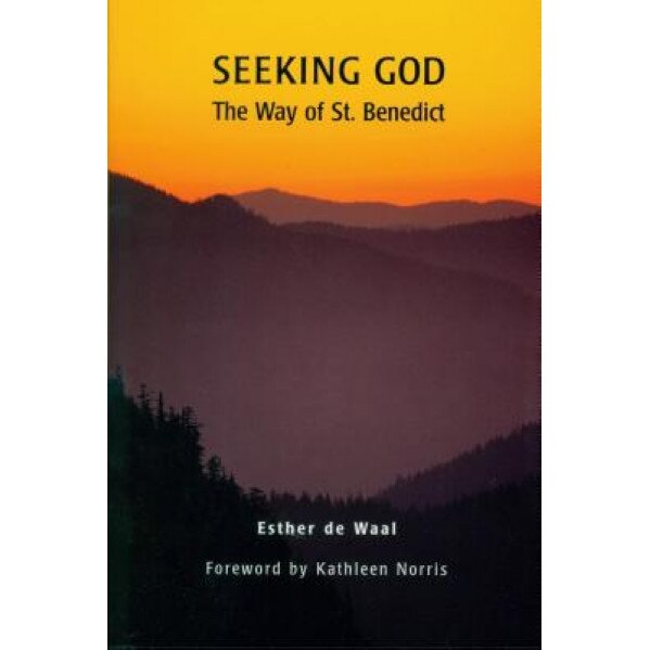 Seeking God: The Way of St. Benedict, Kathleen Norris, Esther de Waal