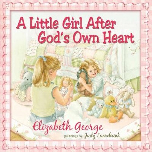 A Little Girl After God's Own Heart: Learning God's Ways in My Early Days, Elizabeth George
