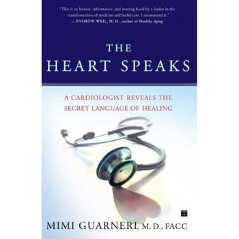 The Heart Speaks: A Cardiologist Reveals the Secret Language of Healing, Mimi Guarneri The Heart Speaks: A Cardiologist Reveals the Secret Language of Healing, Mimi Guarneri