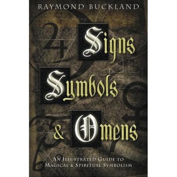 Signs, Symbols & Omens: An Illustrated Guide to Magical & Spiritual Symbolism, Raymond Buckland Signs, Symbols & Omens: An Illustrated Guide to Magical & Spiritual Symbolism, Raymond Buckland