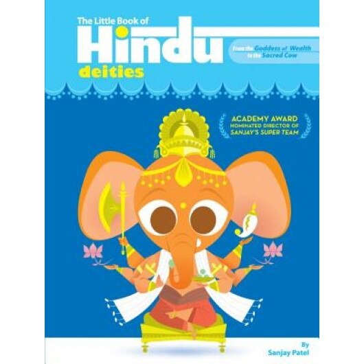 The Little Book of Hindu Deities: From the Goddess of Wealth to the Sacred Cow, Sanjay Patel