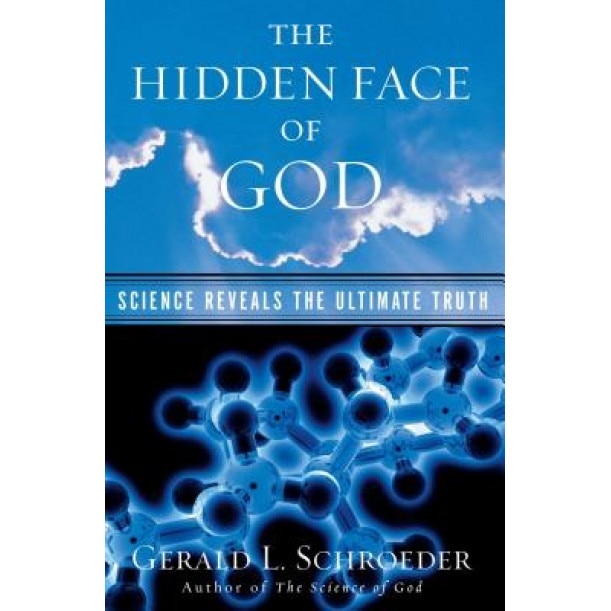 The Hidden Face of God: Science Reveals the Ultimate Truth, Gerald L. Schroeder