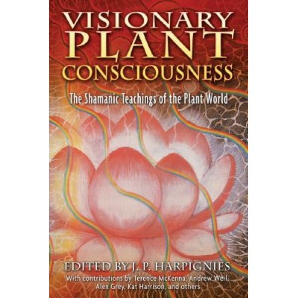 Visionary Plant Consciousness: The Shamanic Teachings of the Plant World -