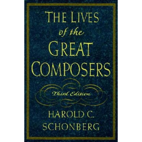The Lives of the Great Composers, Harold C. Schonberg