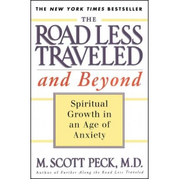 The Road Less Traveled and Beyond: Spiritual Growth in an Age of Anxiety, M. Scott Peck, Michael Scott Peck