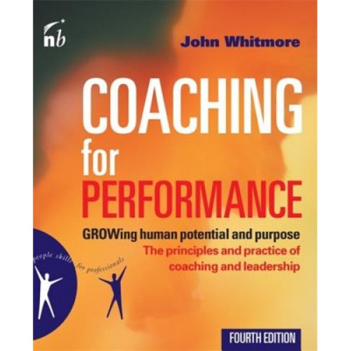Coaching for Performance: Growing Human Potential and Purpose - John Whitmore