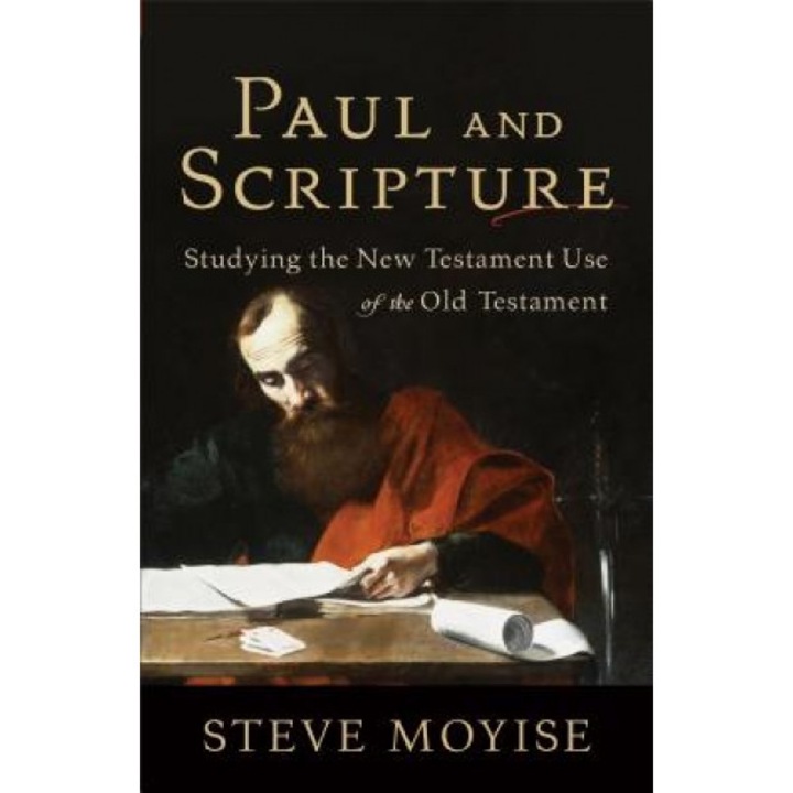 Paul and Scripture: Studying the New Testament Use of the Old Testament, Baker Publishing Group, Steve Moyise