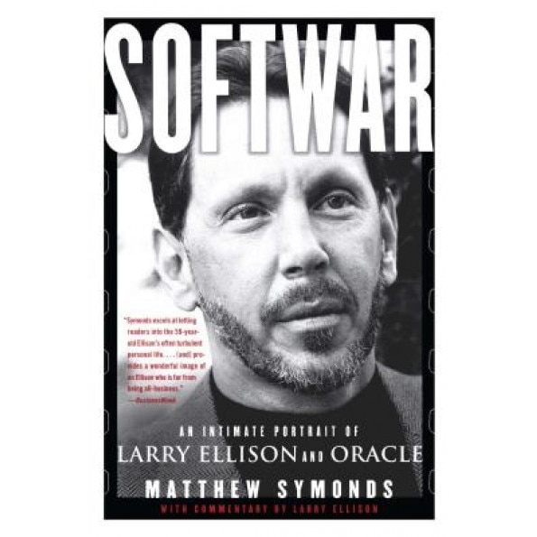 Softwar: An Intimate Portrait of Larry Ellison and Oracle - Matthew Symonds
