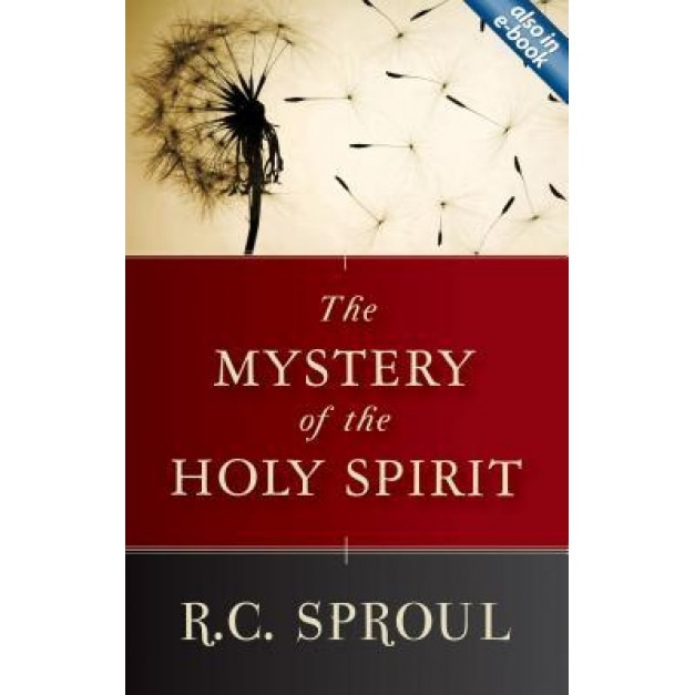 The Mystery of the Holy Spirit, R. C. Sproul