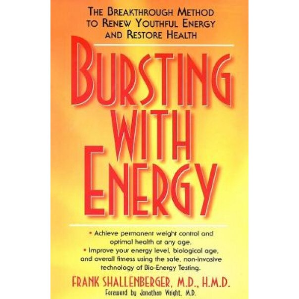 Bursting with Energy: The Breakthrough Method to Renew Youthful Energy and Restore Health, Frank Shallenberger