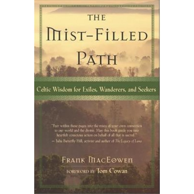 The Mist-Filled Path: Celtic Wisdom for Exiles, Wanderers, and Seekers - Frank MacEowen