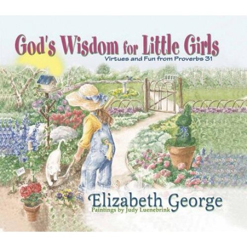 God's Wisdom for Little Girls: Virtues and Fun from Proverbs 31, Elizabeth George