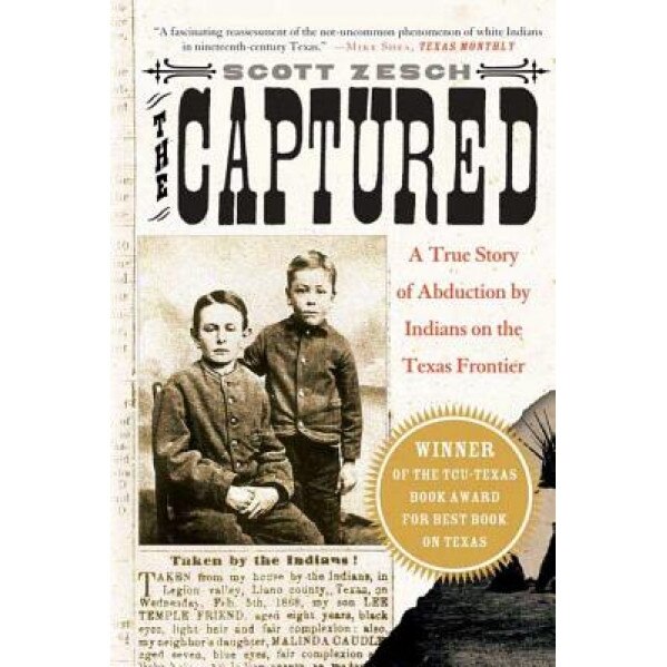 The Captured: A True Story of Abduction by Indians on the Texas Frontier, Scott Zesch