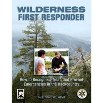 Wilderness First Responder: How to Recognize, Treat, and Prevent Emergencies in the Backcountry, Buck Tilton Wilderness First Responder: How to Recognize, Treat, and Prevent Emergencies in the Backcountry, Buck Tilton