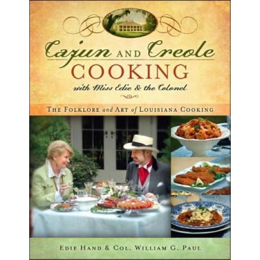 Cajun and Creole Cooking with Miss Edie and the Colonel: The Folklore and Art of Louisiana Cooking, Edie Hand, William G. Paul